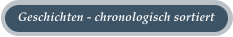 Geschichten - chronologisch sortiert