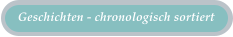 Geschichten - chronologisch sortiert