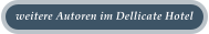 weitere Autoren im Dellicate Hotel