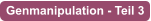 Genmanipulation - Teil 3