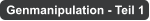 Genmanipulation - Teil 1