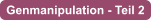Genmanipulation - Teil 2