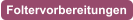 Foltervorbereitungen