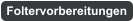 Foltervorbereitungen
