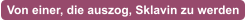Von einer, die auszog, Sklavin zu werden
