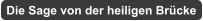 Die Sage von der heiligen Brcke