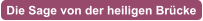 Die Sage von der heiligen Brcke