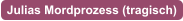 Julias Mordprozess (tragisch)