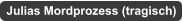 Julias Mordprozess (tragisch)
